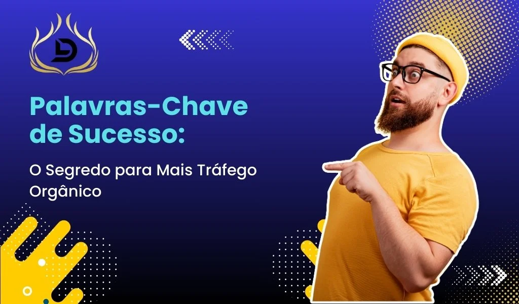 Palavras-chave de Sucesso: O Segredo para Mais Tráfego Orgânico